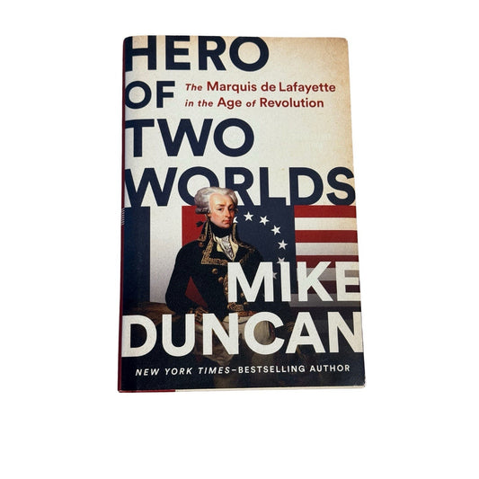 Hero of Two Worlds Mike Duncan 1st Edition 2021 HC Lafayette Biography History